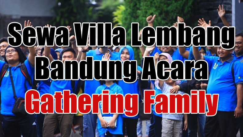 Jasa Sewa Villa Lembang Bandung Acara Gathering Family