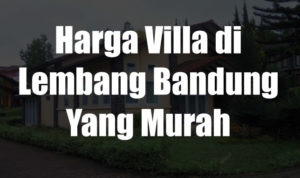 Harga Villa di Lembang Bandung Yang Murah