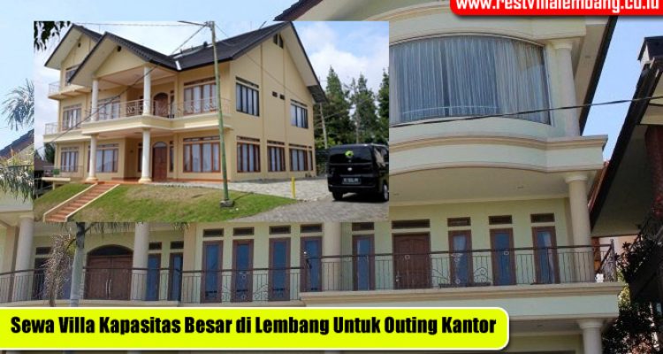 Sewa Villa Kapasitas Besar di Lembang Untuk Outing Kantor
