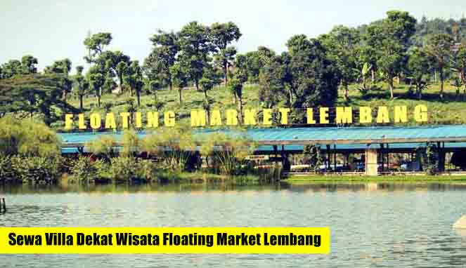 Sewa Villa Dekat Wisata Floating Market Lembang Bandung