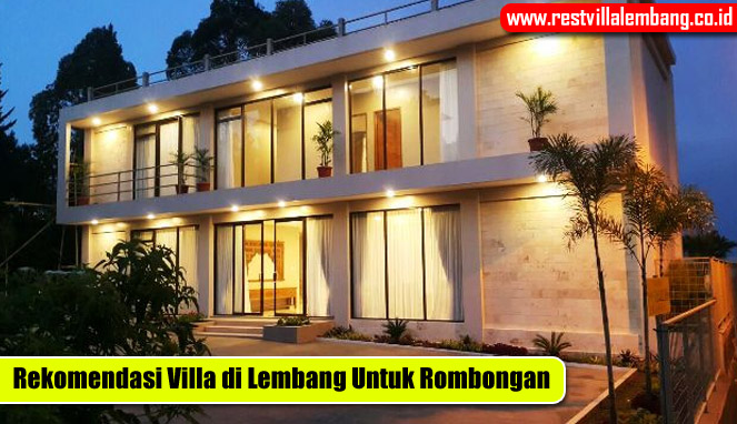 Rekomenasi Sewa Villa di Lembang Untuk Rombongan
