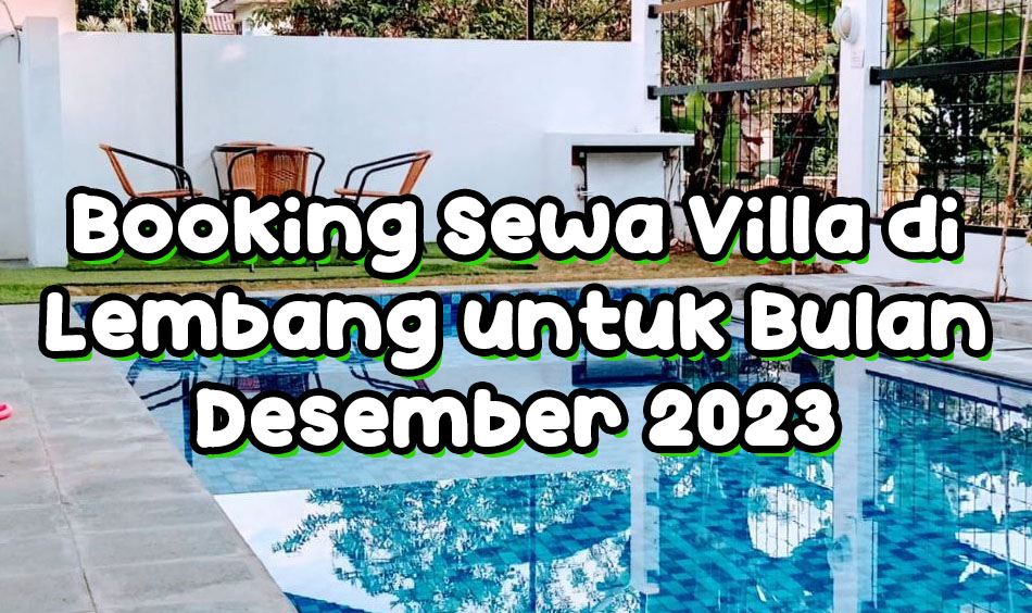 info Booking Sewa Villa di Lembang untuk Bulan Desember 2023