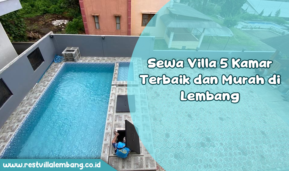 info Sewa Villa 5 Kamar Terbaik dan Murah di Lembang