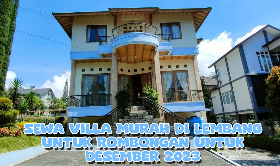 Sewa Villa Murah di Lembang untuk Rombongan untuk Desember 2023