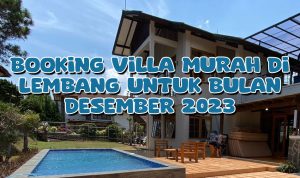 Booking Villa Murah di Lembang untuk Bulan Desember 2023