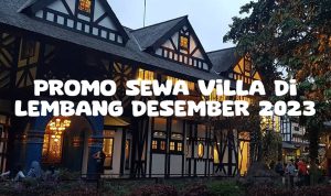 Promo Sewa Villa di Lembang Desember 2023
