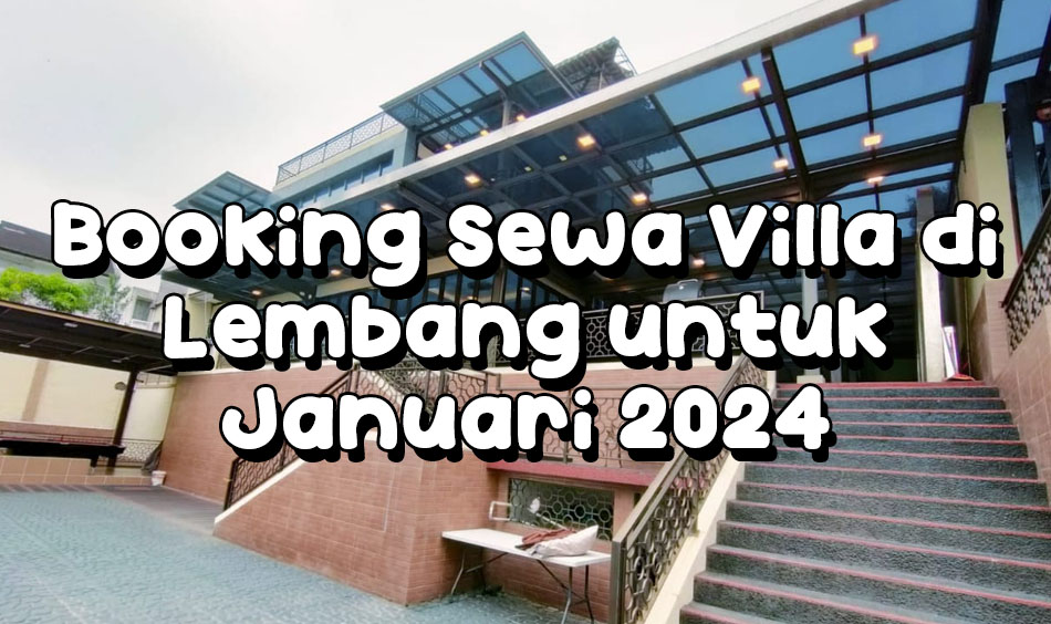 Booking Sewa Villa di Lembang untuk Januari 2024 murah